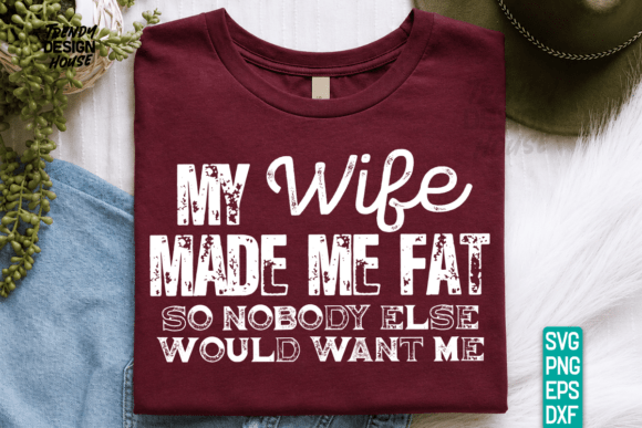Download My Wife Made Me Fat SVG, Sarcastic SVG - Wife Collection