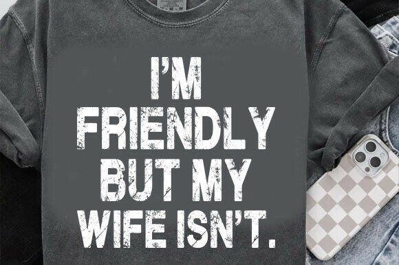 Download I'm Friendly but My Wife Isn't Svg - Wife Collection